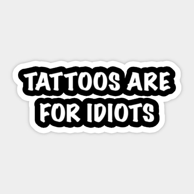 Tattoos Are For Idiots Sticker by Welcome To Chaos 